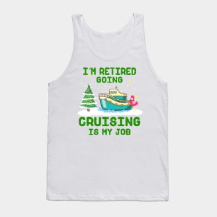 I'm Retired Going Cruising Is My Job Tank Top